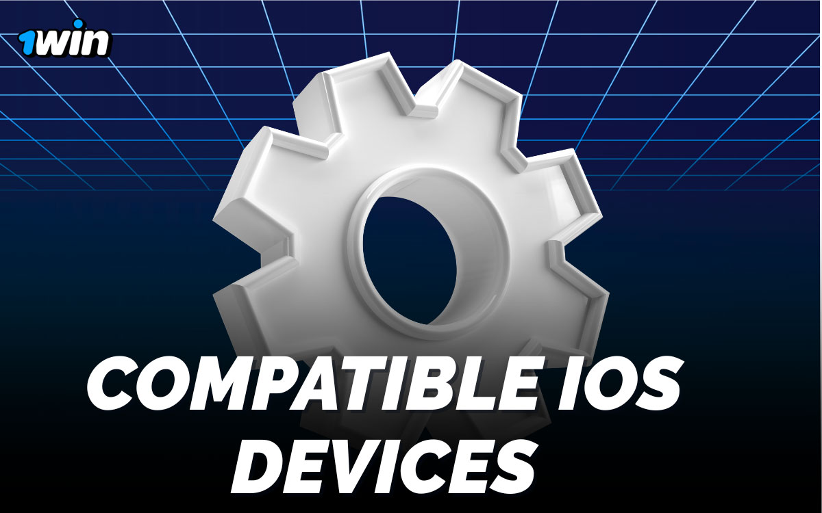 List of compatible iOS devices for 1win app including iPhone X to 15 series and iPad Air and Pro models